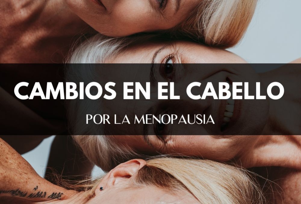 Cambios en el cabello durante la menopausia y cómo tratarlos